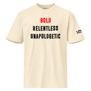 Bold, Relentless, Unapologetic  |  Premium Short Sleeve Tee